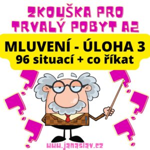 Zkouška pro trvalý pobyt A2: Mluvení, úloha 3 - 96 situací + co říkat